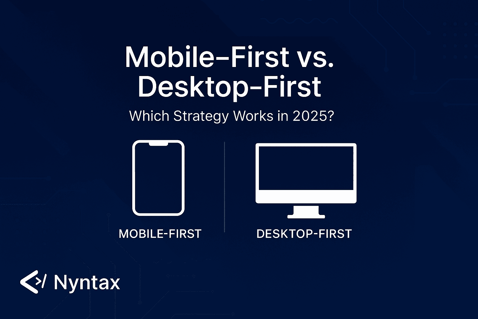 Mobile-First vs. Desktop-First: Which Strategy Works in 2025?